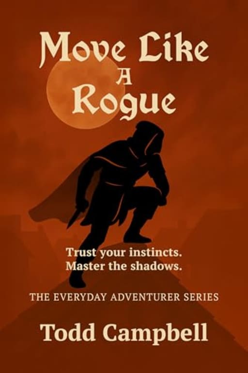 Move Like a Rogue (The Everyday Adventurer Series), by Todd Campbell
