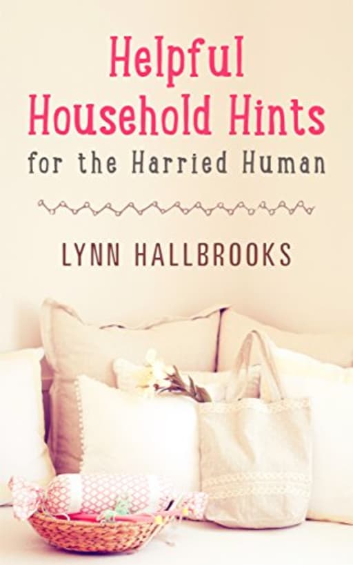 Helpful Household Hints for the Harried Human, by Lynn Hallbrooks
