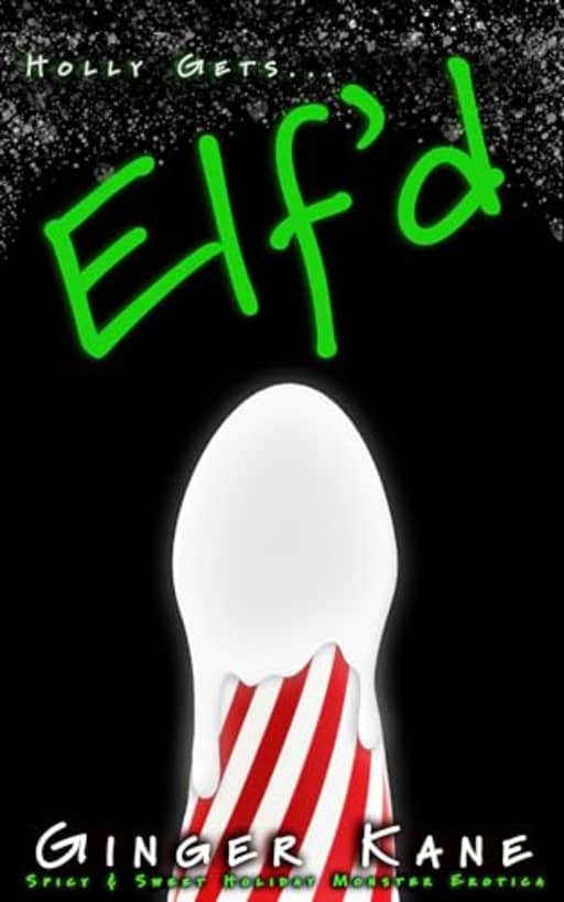 Elf'd: Spicy & Sweet Holiday Monster Erotica (Holly Gets... Book 1), by Ginger Kane