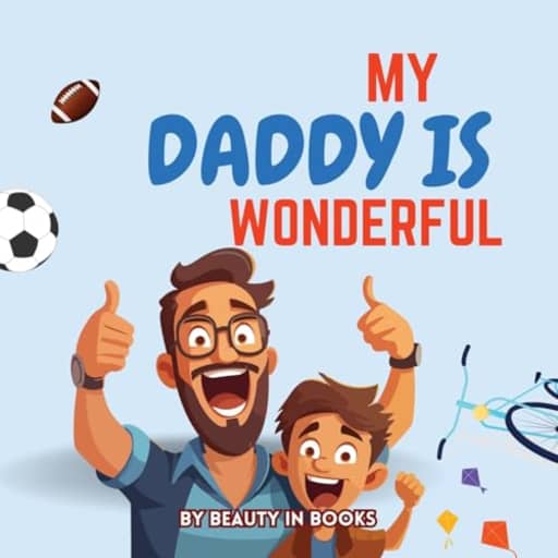 My Daddy is Wonderful: Celebrating Fun Adventures and the Special Bond Between Father and Son, by Beauty in Books