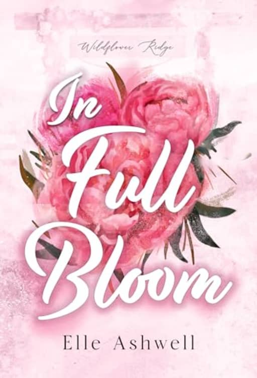 In Full Bloom (Wildflower Ridge Book 1), by Elle Ashwell