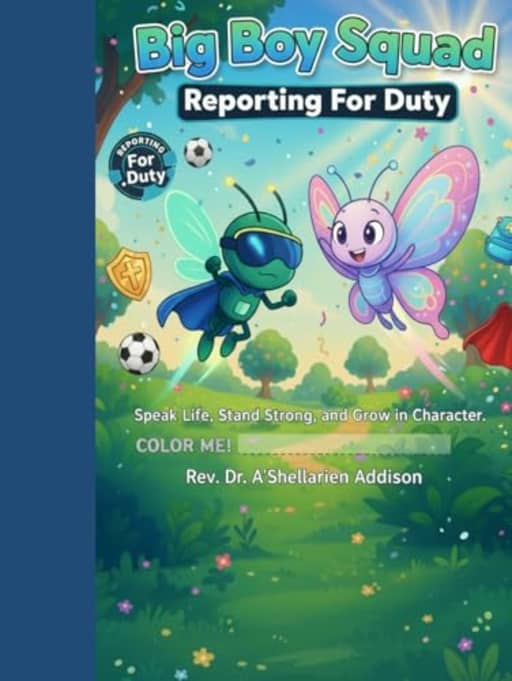 Big Boy Squad: Reporting For Duty: Speak Life, Stand Strong, and Grow in Character, by Rev. Dr. A'Shellarien Addison