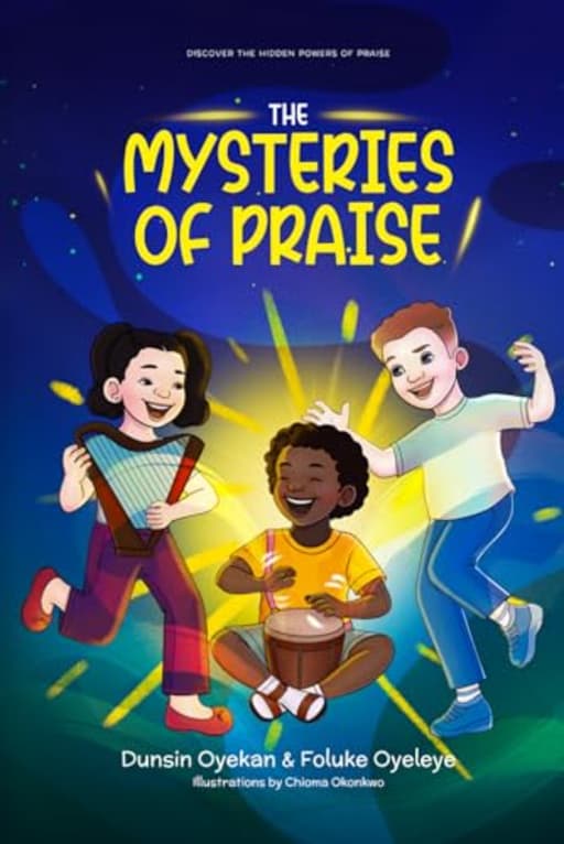 The Mysteries of Praise, by Dunsin Oyekan | Foluke Oyeleye