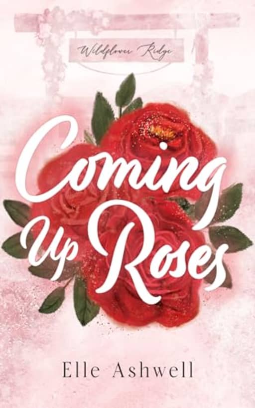 Coming Up Roses (Wildflower Ridge Book 2), by Elle Ashwell