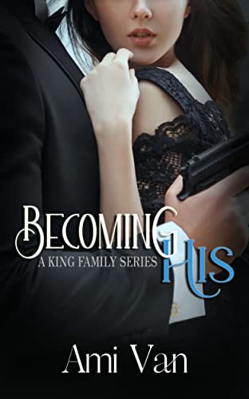 Becoming His: A Mafia Romance Novel (A King Family Series Book 1), by Ami Van