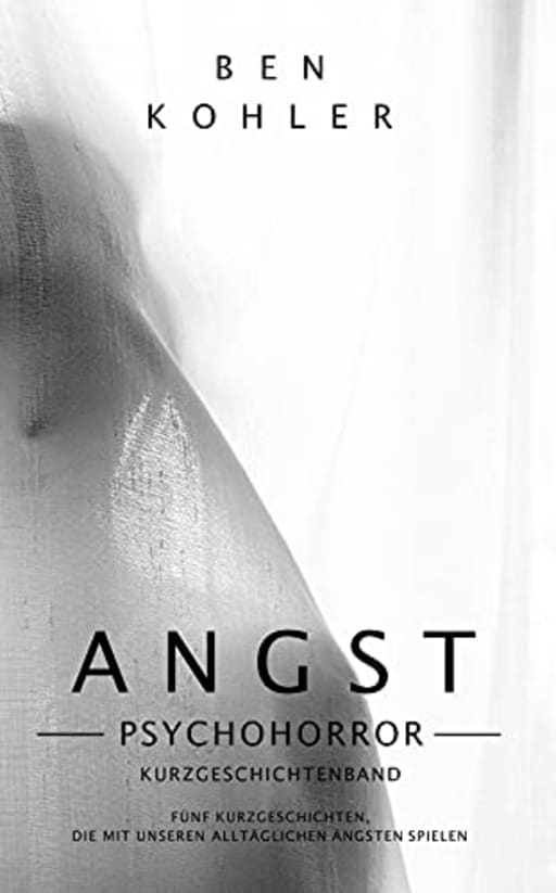 ANGST: Kurzgeschichtenband, 2. Auflage, by Ben Kohler