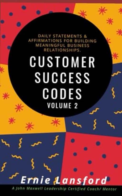 Customer Success Codes and Daily Affirmations, by Ernie Lansford | Ernie Lansford