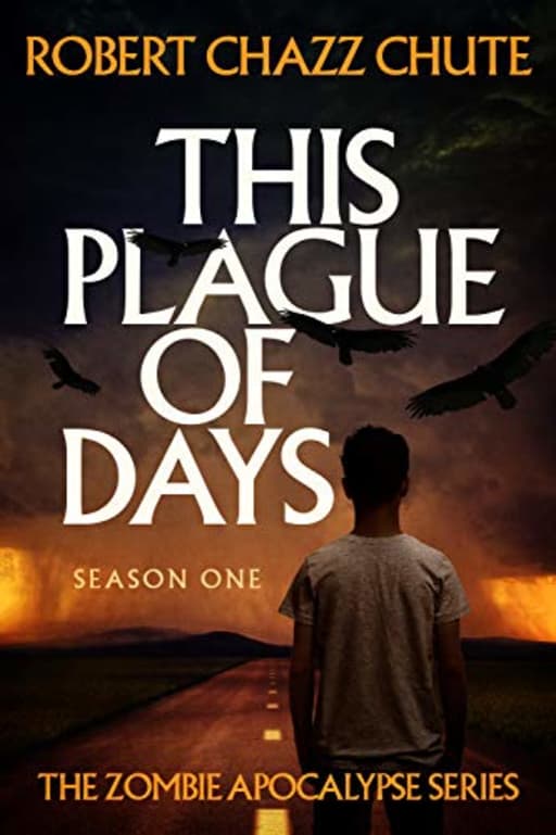 This Plague of Days Season One (The Zombie Apocalypse Serial Book 1), by Robert Chazz Chute