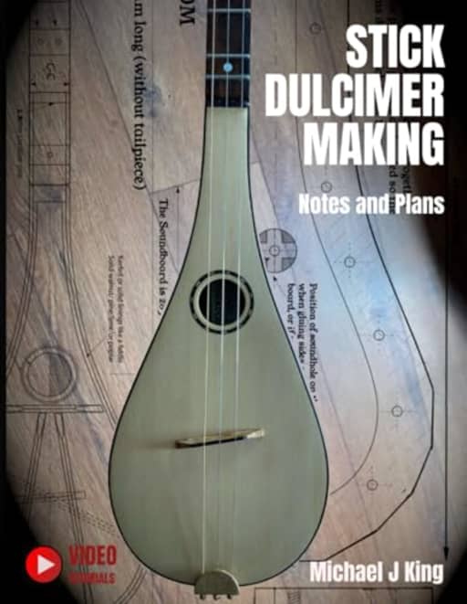 Stick Dulcimer Making: Notes and Plans, by Michael  J King