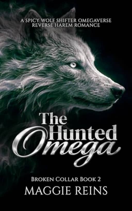 The Hunted Omega: A Spicy Wolf Shifter Omegaverse Reverse Harem Romance (Broken Collar Book 2), by Maggie Reins