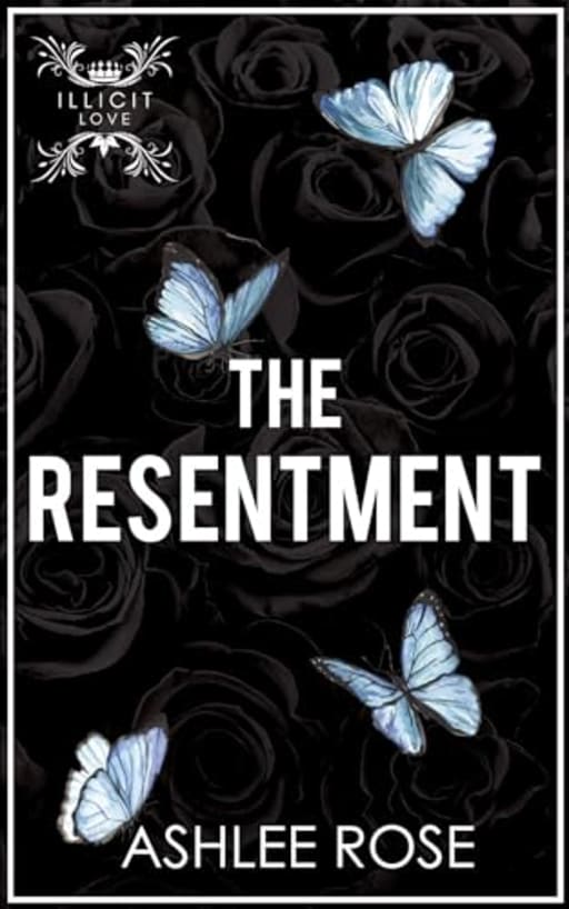 The Resentment : Illicit Love Series, by Ashlee Rose