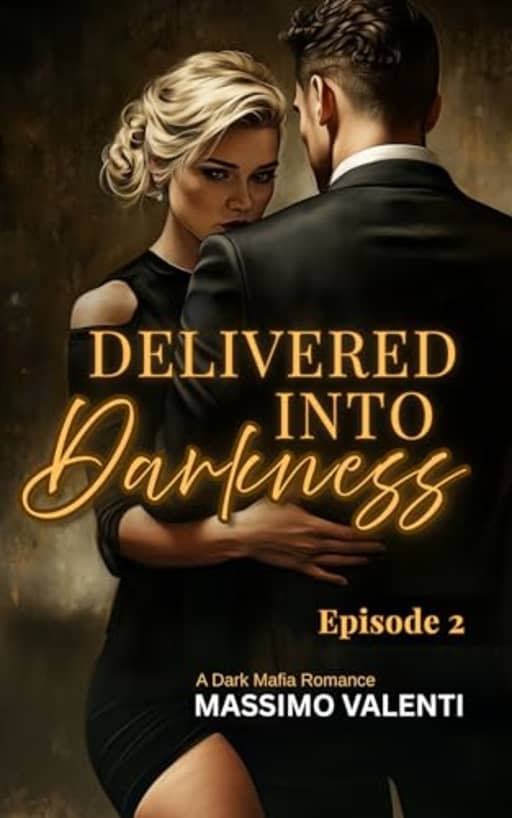 Delivered Into Darkness: A Dark Mafia Romance: Episode 2, by Massimo Valenti
