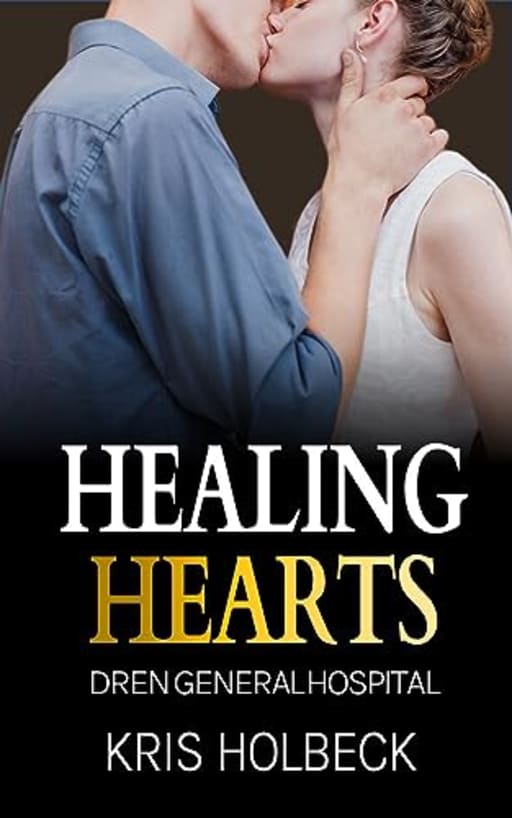 Healing Hearts: Billionaire Steamy Medical Romance (Dren General Hospital: A Medical Romantic Series Book 6), by Kris Holbeck