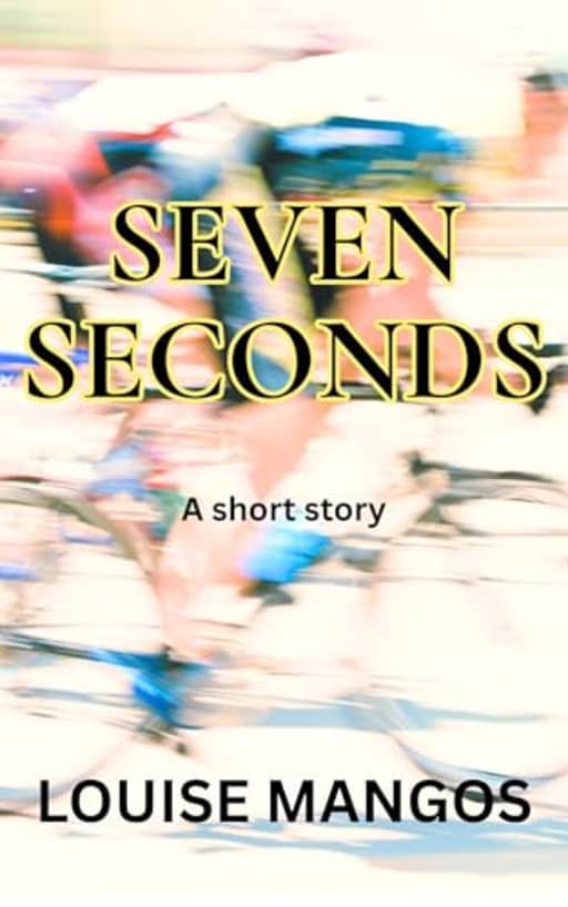 Seven Seconds: A short story, by Louise Mangos