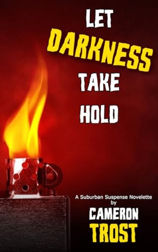 Let Darkness Take Hold: A Tale of Suburban Suspense, by Cameron Trost