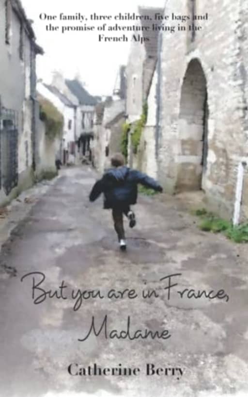 But you are in France, Madame (French at Heart), by Catherine Berry