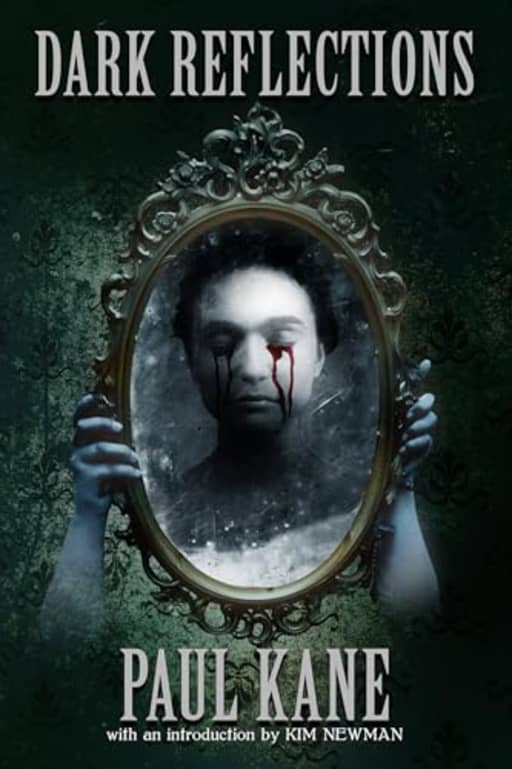 Dark Reflections: Stories Influenced by the Masters of Dark Literature, by Paul Kane