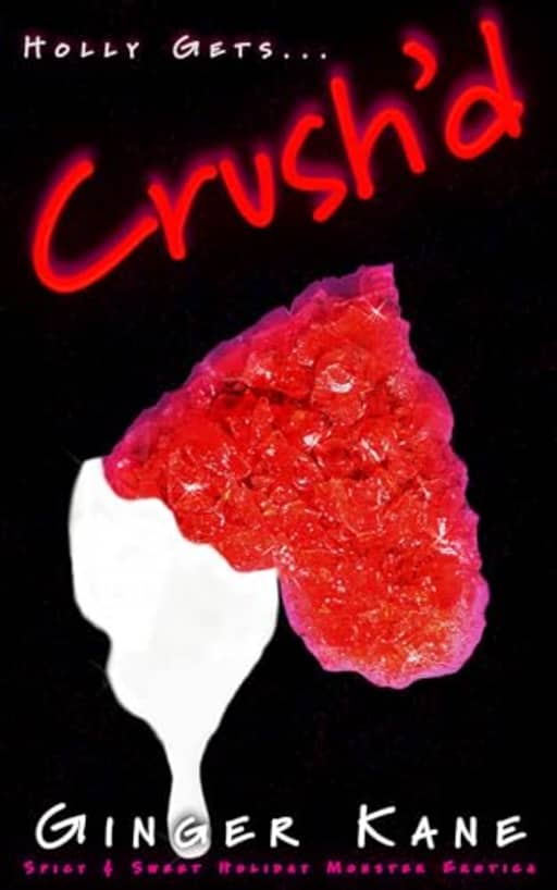 Crush'd: Spicy & Sweet Holiday Monster Erotica (Holly Gets... Book 3), by Ginger Kane