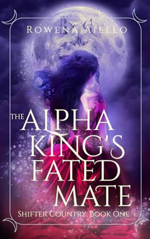 The Alpha King's Fated Mate (Shifter Country Book 1), by Rowena Aiello
