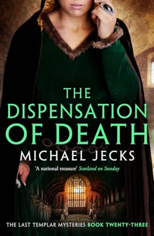 Dispensation of Death (Last Templar Mysteries 23): Danger, intrigue and murder in a thrilling medieval adventure (Knights Templar Mysteries), by Michael Jecks