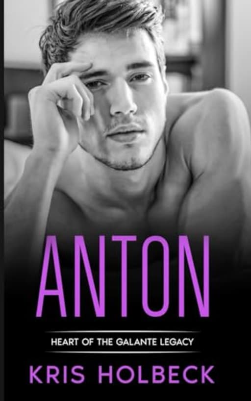 Anton (Book Five): A Short and Spicy Romance: Heart of the Galante Legacy: A Romantic Family Saga (Heart of the Galante Legacy: Steamy Billionaire Romance), by Kris Holbeck