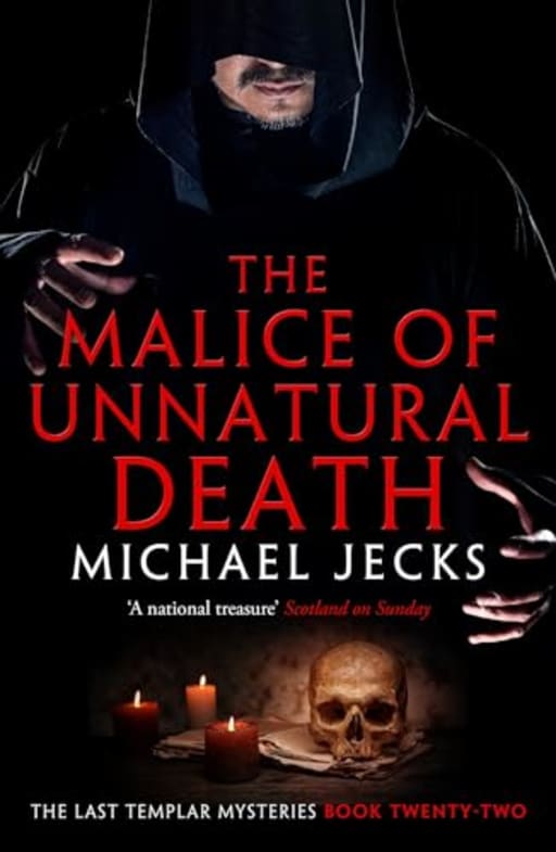The Malice of Unnatural Death (Last Templar Mysteries 22): A thrilling medieval adventure of secrets and murder (Knights Templar Mysteries), by Michael Jecks
