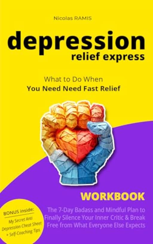 Depression Relief Express - What to Do When You Need Fast Relief: The 7-Day Badass and Mindful Plan to Finally Silence Your Inner Critic & Break Free from What Everyone Else Expects, by Nicolas Ramis