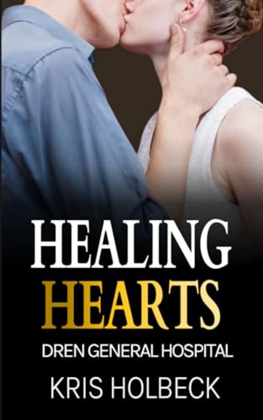 Healing Hearts: Billionaire Steamy Medical Romance (Dren General Hospital: A Medical Romantic Series), by Kris Holbeck