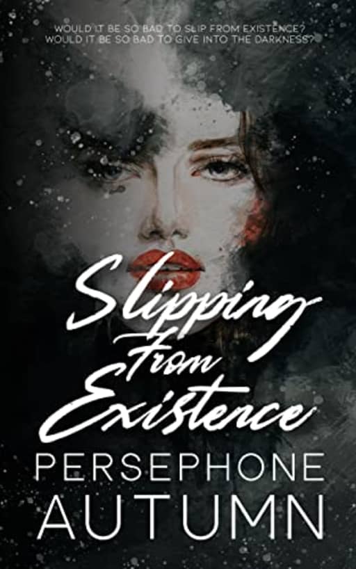 Slipping from Existence, by Persephone Autumn