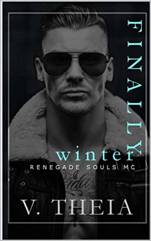Finally Winter (Renegade Souls MC Romance Saga Book 5), by V. Theia