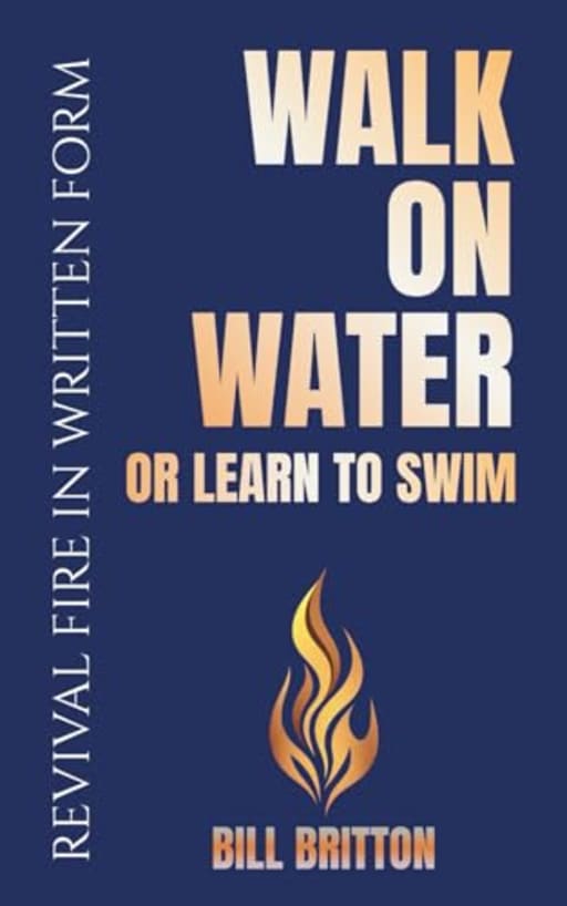 Walk on Water or Learn to Swim: Faith, Failure, and Finding God in The Deep: A Bible Study For Men And Women, by Bill Britton