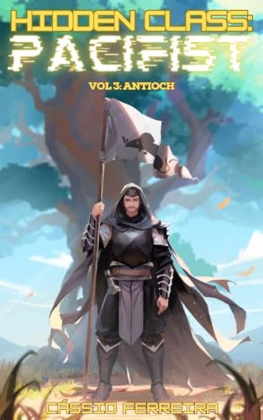 Hidden Class: Pacifist 3: Antioch [A LitRPG Adventure], by Cssio Ferreira