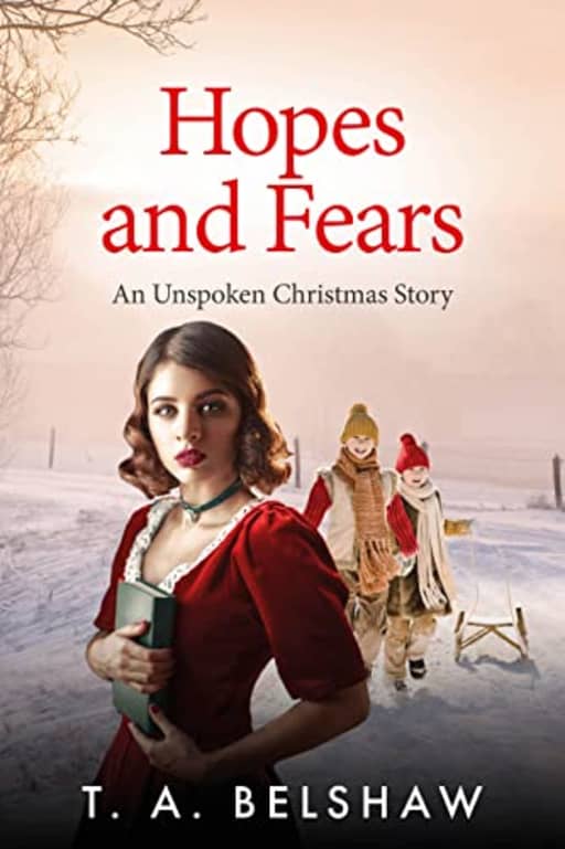 Hopes and Fears: An Unspoken Christmas Story, by T.A. Belshaw
