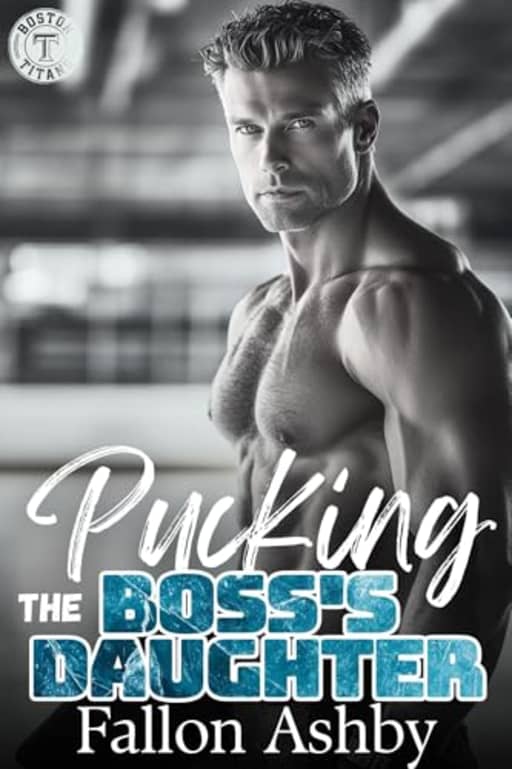 Pucking the Boss's Daughter: A Forbidden Steamy Hockey Age Gap Romance (Boston Titans Hockey - Book 1) (Boston Titans Hockey Series), by Fallon Ashby