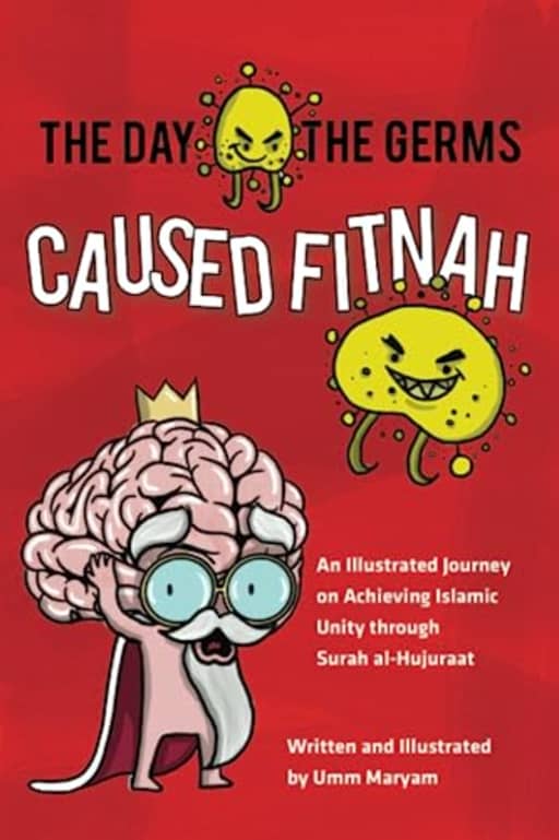 The Day The Germs Caused Fitnah: An Illustrated Journey on Achieving Islamic Unity Through Surah al-Hujuraat, by Umm Maryam | Umm Maryam