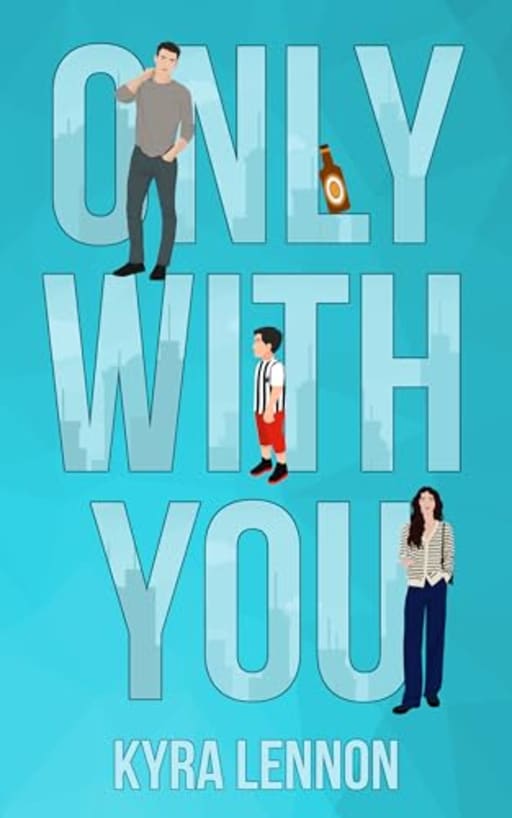 Only With You: A Small Town Vibes Single Dad Romance (Emotional, Found Family) (Oakwood Lane Book 2), by Kyra Lennon