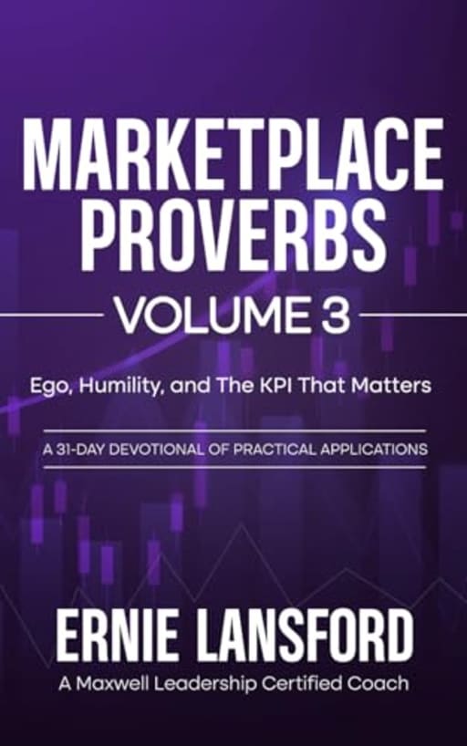 Marketplace Proverbs Volume 3: Ego, Humility, and the KPI That Matters Most, by Ernie Lansford