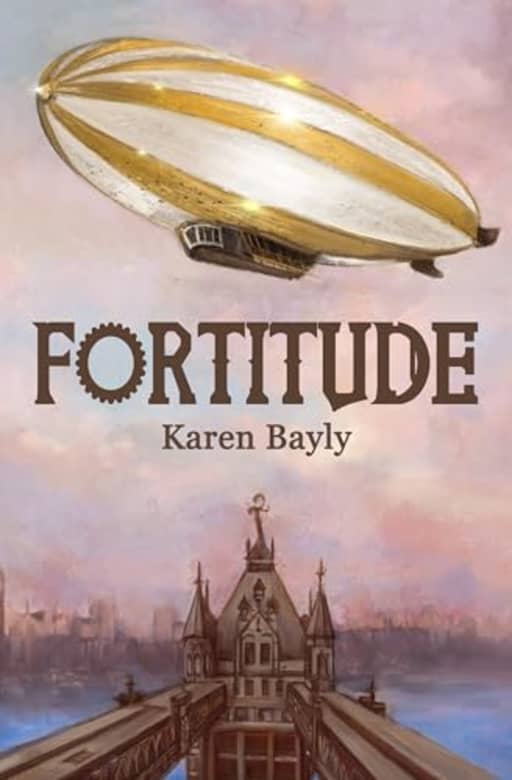 Fortitude (Fortitude and Courage: Steampunk Adventure Book 1) (English Edition), by Karen Bayly