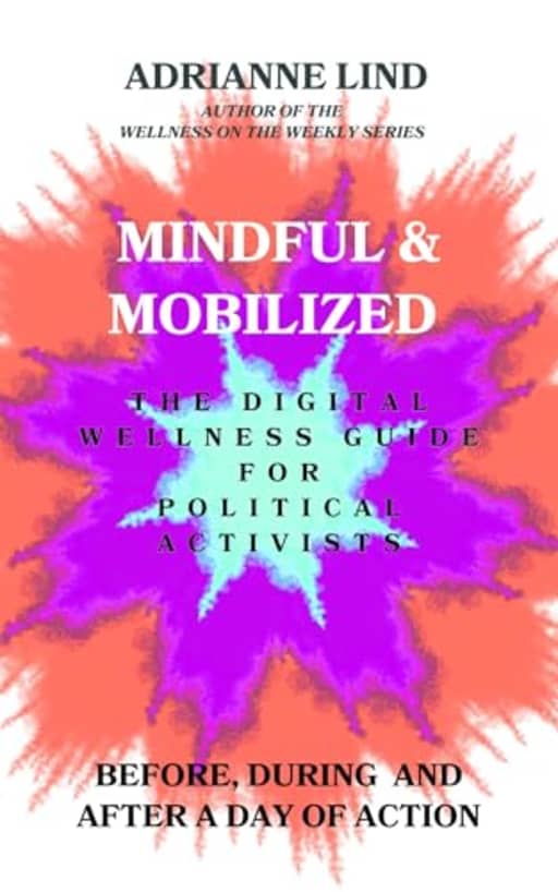Mindful and Mobilized: The Digital Guide for Political Activists, by Adrianne Lind