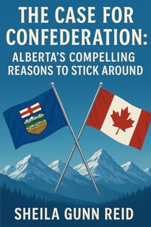 The Case for Confederation: Alberta's Compelling Reasons to Stick Around, by Sheila Gunn Reid