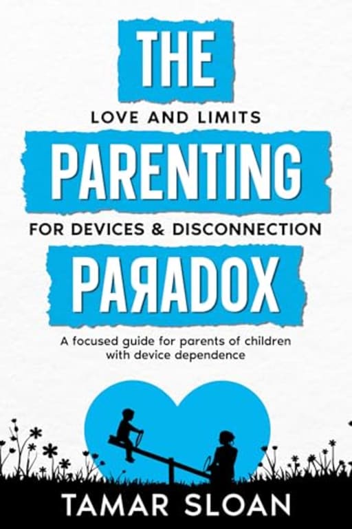 The Parenting Paradox Focused Guide: Love and Limits for Devices and Disconnection, by Tamar Sloan