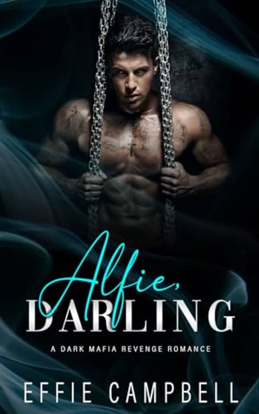 Alfie, Darling: A Dark Mafia Revenge Romance, by Effie Campbell