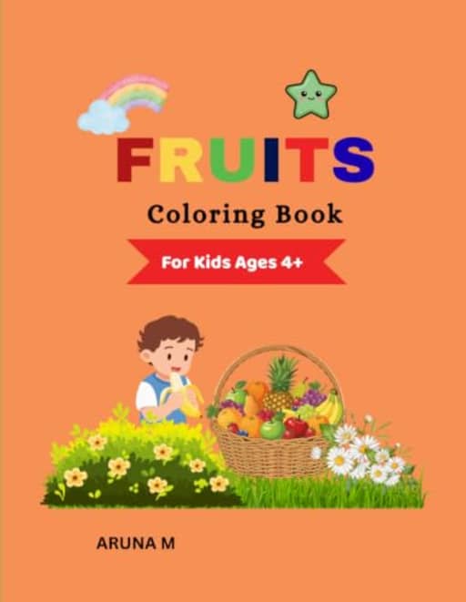 Fruit Coloring Book for Kids: Fun and Easy Fruits to color, learn & enjoy: Cute Fruit Coloring Pages for Preschool, Kindergarten, and Early Learners, by Aruna M