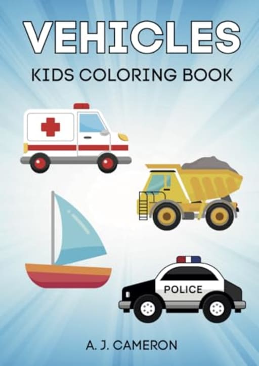 Vehicles Coloring Book (Coloring Books for Kids), by A. J. Cameron