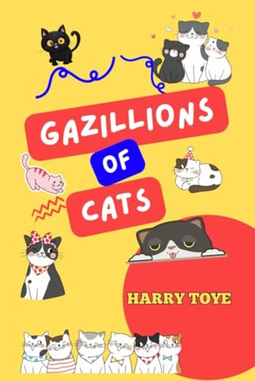 Gazillions of Cats, by Harry Toye
