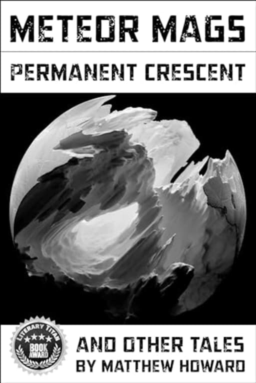 Meteor Mags: Permanent Crescent and Other Tales, by Matthew Howard