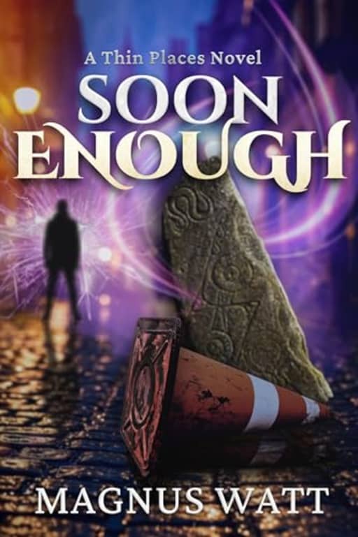 Soon Enough: A Thin Places Novel (Scottish Urban Fantasy), by Magnus Watt