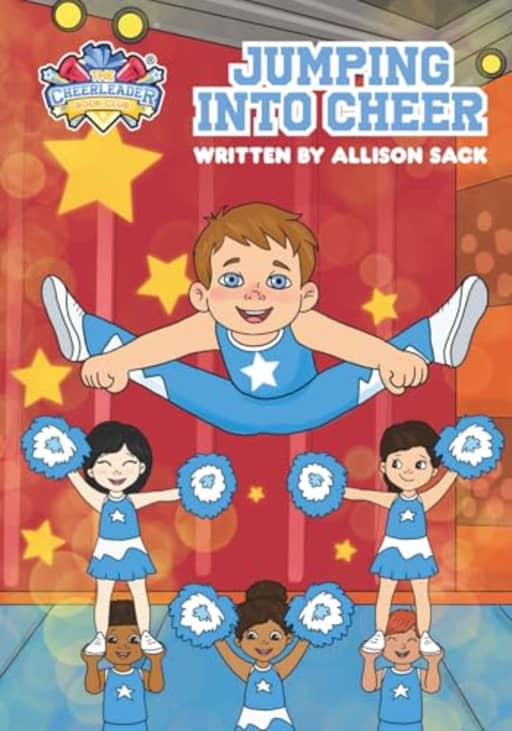 Jumping Into Cheer: Inspiring Boys to Flip Into Cheer  A Fun and Encouraging Story for Kids (The Cheerleader Book Club - Picture books for 4-8 years), by Allison Sack