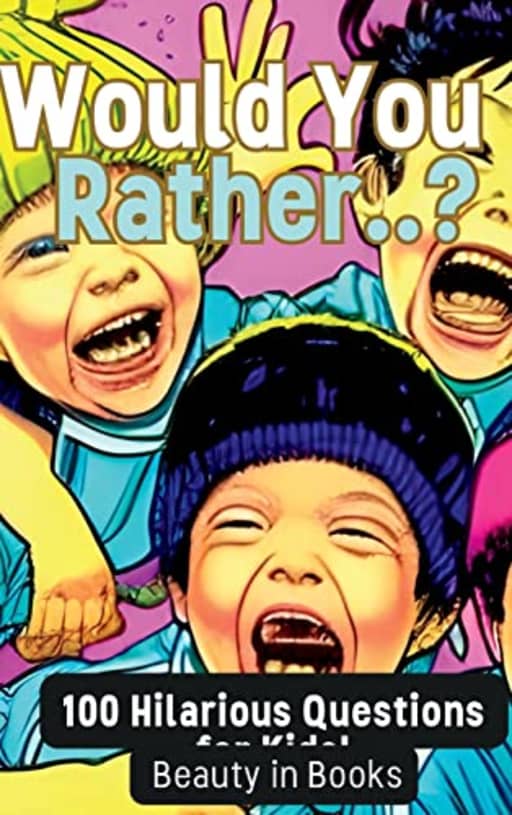 Would You Rather..?: 100 Hilarious Questions for Kids!, by Beauty in Books