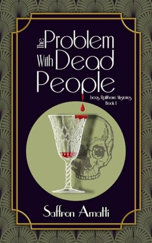 The Problem With Dead People (Lucas Rathbone Mysteries Book 1), by Saffron Amatti